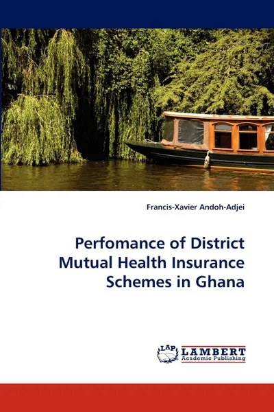 Обложка книги Perfomance of District Mutual Health Insurance Schemes in Ghana, Francis-Xavier Andoh-Adjei