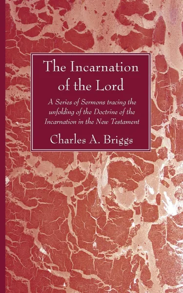 Обложка книги The Incarnation of the Lord, Charles A. Briggs