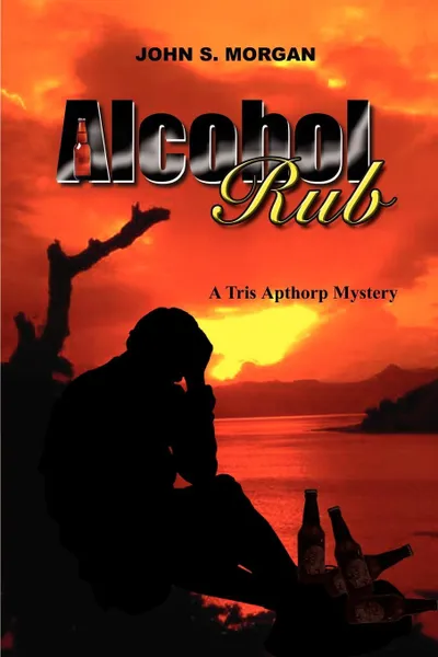 Обложка книги Alcohol Rub. A Tris Apthorp Mystery, John  S. Morgan