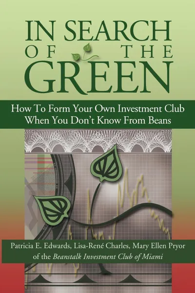 Обложка книги In Search of the Green. How to Form Your Own Investment Club, When You Don't Know from Beans, Patricia E. Edwards, Mary Ellen Pryor