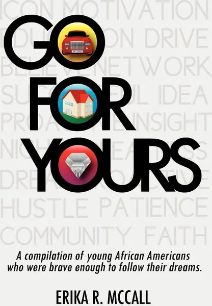 Обложка книги Go for Yours. A Compilation of Young, African Americans Who Were Brave Enough to Reach for the Stars., Erika R. McCall