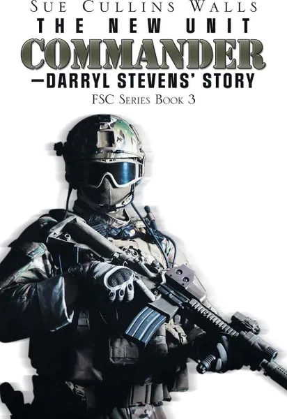 Обложка книги The New Unit Commander-Darryl Stevens' Story. Fsc Series Book 3, Sue Cullins Walls