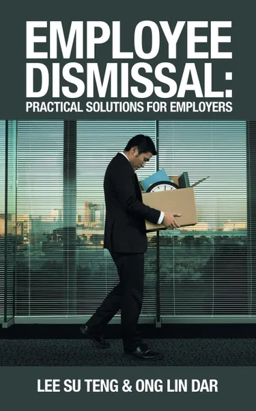 Обложка книги Employee Dismissal. Practical Solutions for Employers, Lee Su Teng, Ong Lin Dar