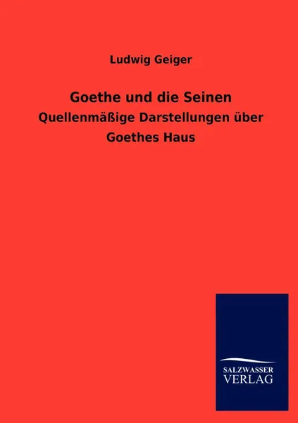 Обложка книги Goethe und die Seinen, Ludwig Geiger