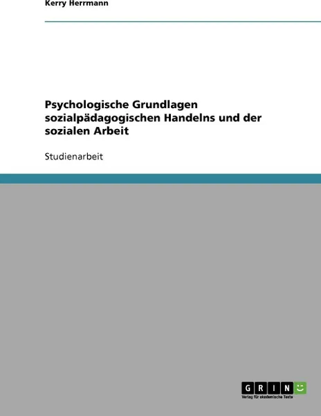 Обложка книги Psychologische Grundlagen sozialpadagogischen Handelns und der sozialen Arbeit, Kerry Herrmann