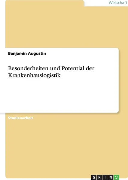 Обложка книги Besonderheiten und Potential der Krankenhauslogistik, Benjamin Augustin