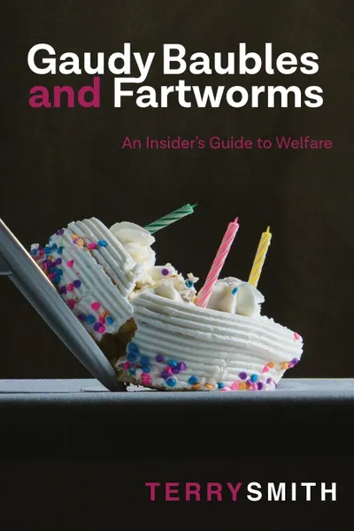 Обложка книги Gaudy Baubles and Fartworms. An insider's guide to welfare, Terry R. Smith