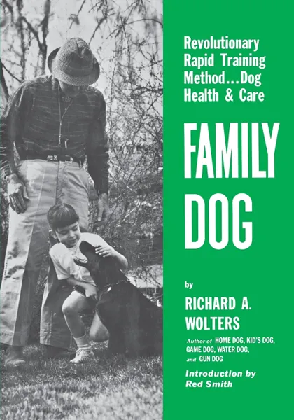 Обложка книги Family Dog. Revolutionary Rapid Training Method..Dog Health & Care, Richard A. Wolters