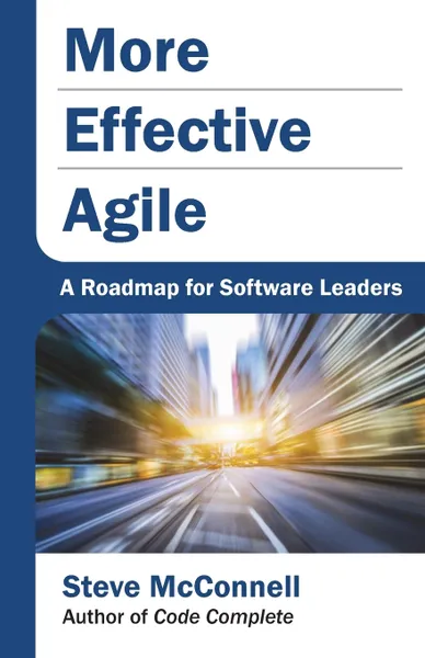 Обложка книги More Effective Agile. A Roadmap for Software Leaders, Steve McConnell