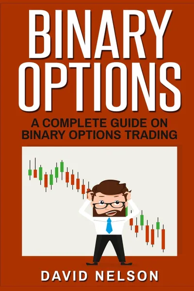 Обложка книги Binary Options. A Complete Guide on Binary Options Trading, David Nelson