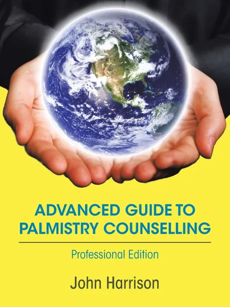 Обложка книги Advanced Guide to Palmistry Counselling. Professional Edition, John Harrison