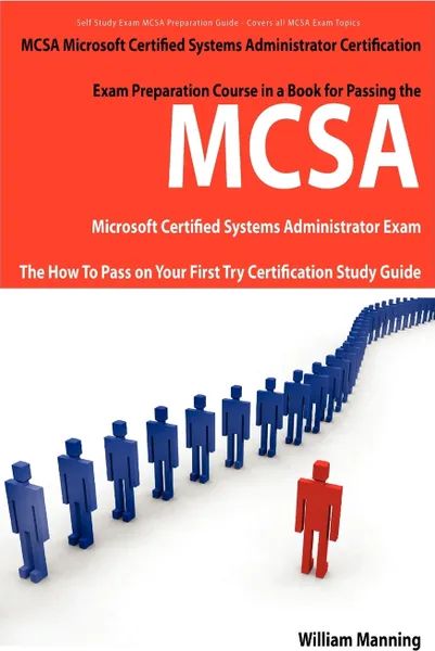 Обложка книги McSa Microsoft Certified Systems Administrator Exam Preparation Course in a Book for Passing the McSa Systems Security Certified Exam - The How to Pas, William Manning