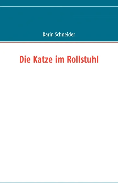 Обложка книги Die Katze im Rollstuhl, Karin Schneider