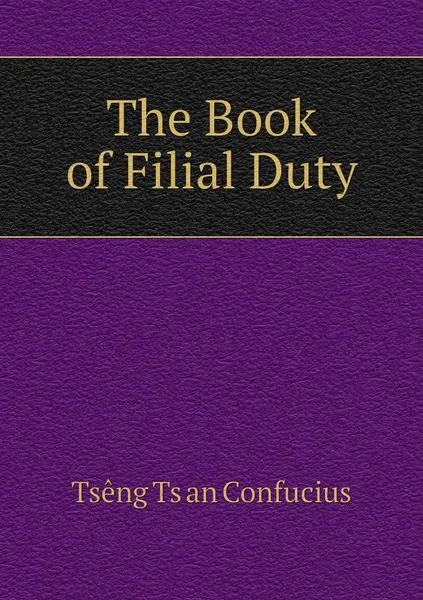 Обложка книги The Book of Filial Duty, Tsêng Tsʻan Confucius