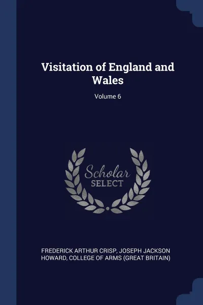 Обложка книги Visitation of England and Wales; Volume 6, Frederick Arthur Crisp, Joseph Jackson Howard