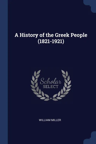 Обложка книги A History of the Greek People (1821-1921), William Miller