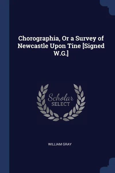 Обложка книги Chorographia, Or a Survey of Newcastle Upon Tine .Signed W.G.., William Gray