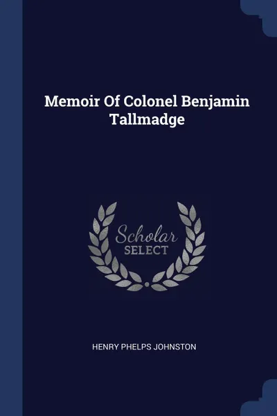 Обложка книги Memoir Of Colonel Benjamin Tallmadge, Henry Phelps Johnston