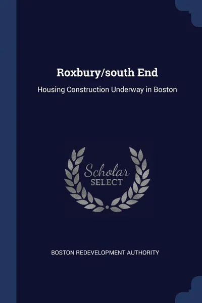 Обложка книги Roxbury/south End. Housing Construction Underway in Boston, Boston Redevelopment Authority