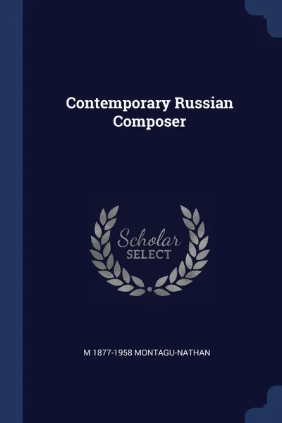 Обложка книги Contemporary Russian Composer, M 1877-1958 Montagu-Nathan