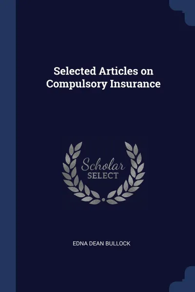 Обложка книги Selected Articles on Compulsory Insurance, Edna Dean Bullock