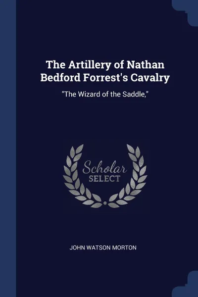 Обложка книги The Artillery of Nathan Bedford Forrest's Cavalry. 