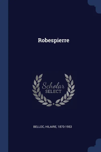 Обложка книги Robespierre, Belloc Hilaire 1870-1953