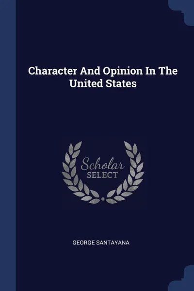 Обложка книги Character And Opinion In The United States, George Santayana