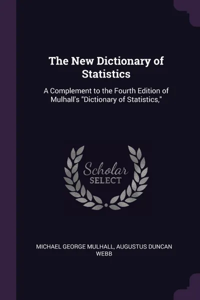 Обложка книги The New Dictionary of Statistics. A Complement to the Fourth Edition of Mulhall's 