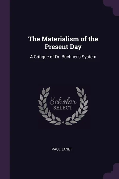 Обложка книги The Materialism of the Present Day. A Critique of Dr. Buchner's System, Paul Janet