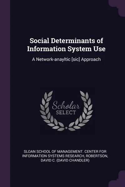 Обложка книги Social Determinants of Information System Use. A Network-anayltic .sic. Approach, David C. Robertson