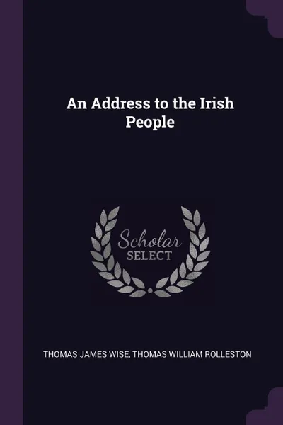 Обложка книги An Address to the Irish People, Thomas James Wise, Thomas William Rolleston