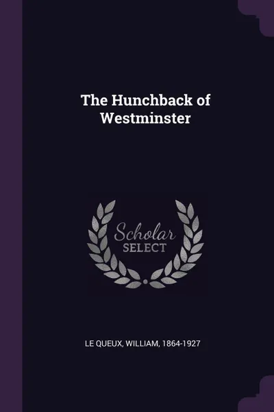 Обложка книги The Hunchback of Westminster, William Le Queux