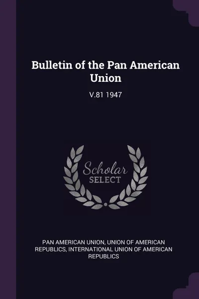 Обложка книги Bulletin of the Pan American Union. V.81 1947, Pan American Union