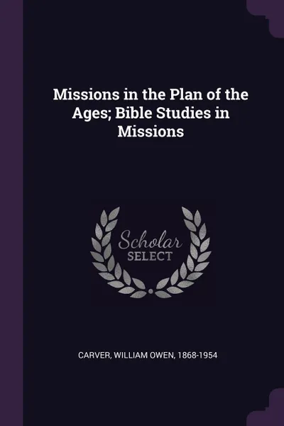 Обложка книги Missions in the Plan of the Ages; Bible Studies in Missions, William Owen Carver