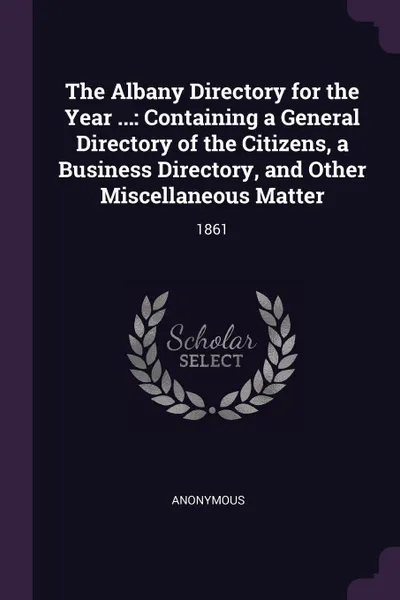 Обложка книги The Albany Directory for the Year ... Containing a General Directory of the Citizens, a Business Directory, and Other Miscellaneous Matter: 1861, M. l'abbé Trochon