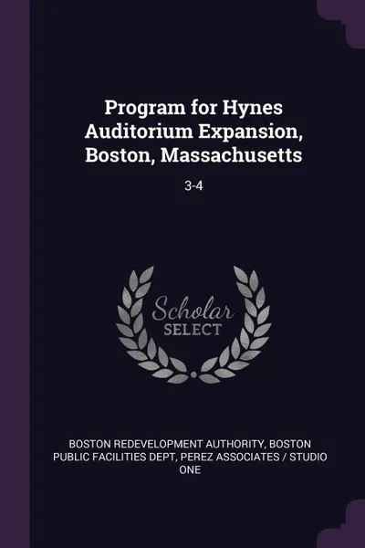 Обложка книги Program for Hynes Auditorium Expansion, Boston, Massachusetts. 3-4, Boston Redevelopment Authority, Perez Associates , Studio One