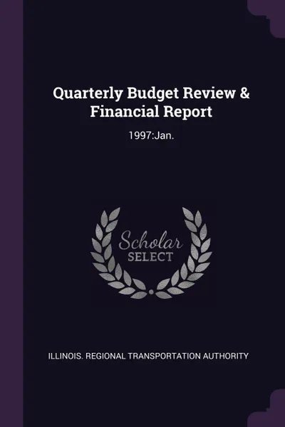 Обложка книги Quarterly Budget Review & Financial Report. 1997:Jan., Illinois Regional Transportat Authority