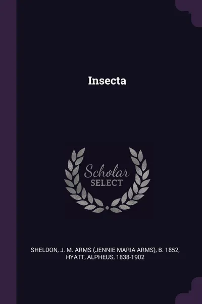 Обложка книги Insecta, J M. Arms b. 1852 Sheldon, Alpheus Hyatt