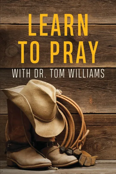 Обложка книги Learn to Pray. With Dr. Tom Williams, Tom Williams