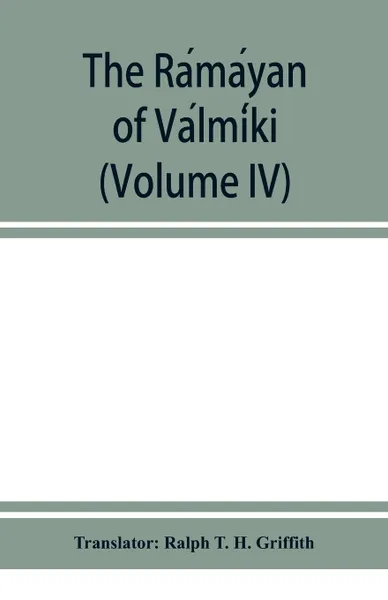 Обложка книги The Ramayan of Valmiki (Volume IV), Ralph T. H. Griffith