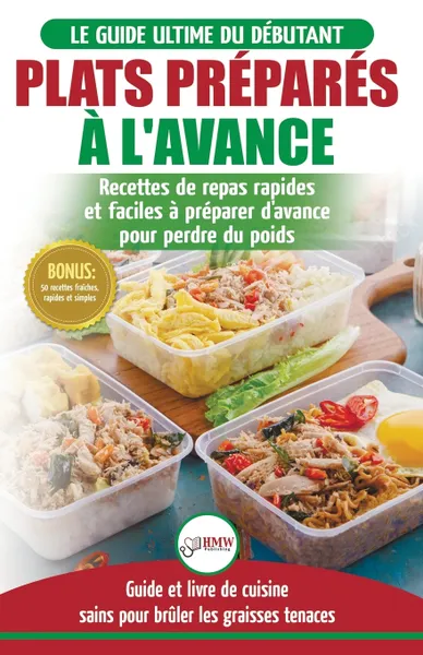 Обложка книги Plats Prepares a l'Avance. Le Guide essentiel pour les debutants - Plus de 50 recettes Keto rapides, faciles pour perdre du poids rapidement (Livre en ... / Meal Prep French Book) (French Edition), Louise Jiannes