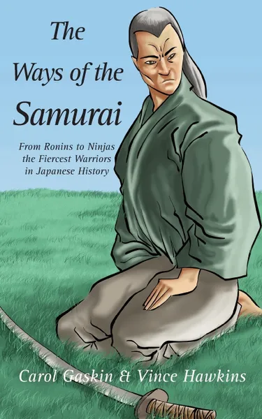 Обложка книги The Ways of the Samurai, Carol Gaskin, Vince Hawkins