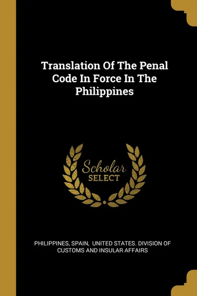 Обложка книги Translation Of The Penal Code In Force In The Philippines, Spain