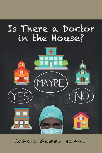 Обложка книги Is There a Doctor in the House?, Ingrid Green Adams