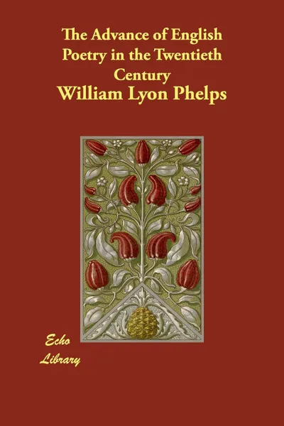 Обложка книги The Advance of English Poetry in the Twentieth Century, William Lyon Phelps