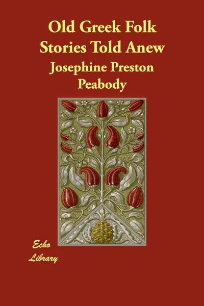 Обложка книги Old Greek Folk Stories Told Anew, Josephine Preston Peabody