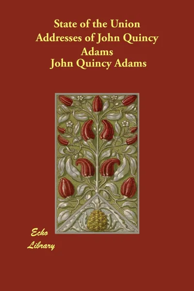 Обложка книги State of the Union Addresses of John Quincy Adams, John Quincy Adams