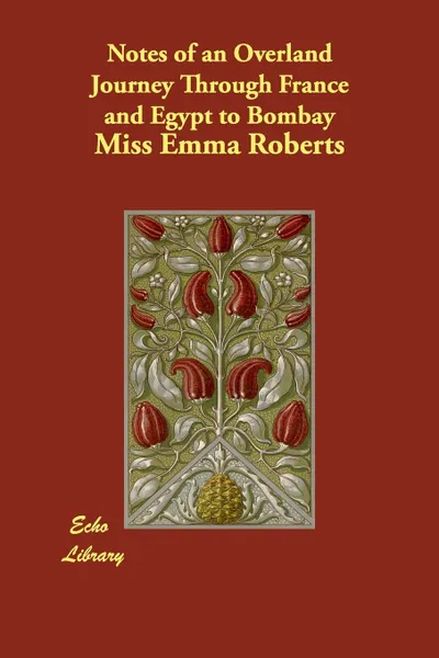 Обложка книги Notes of an Overland Journey Through France and Egypt to Bombay, Miss Emma Roberts