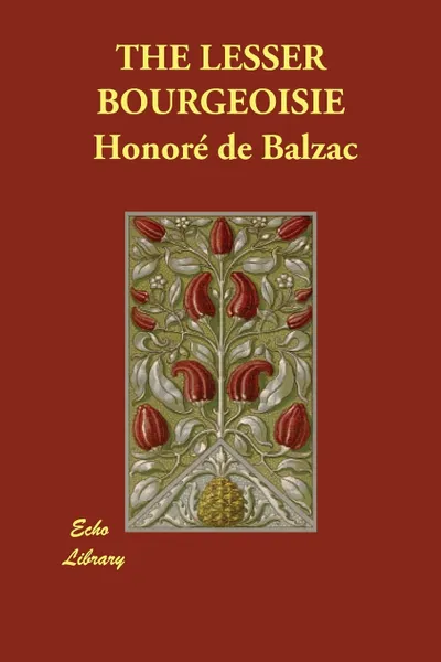Обложка книги THE LESSER BOURGEOISIE, Honoré de Balzac, Katharine Prescott Wormeley